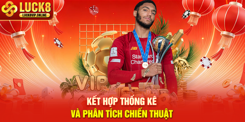 Kết Hợp Thống Kê Và Phân Tích Chiến Thuật