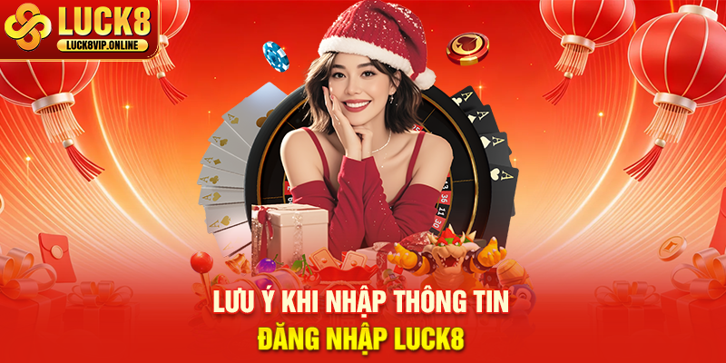 Lưu Ý Khi Nhập Thông Tin Đăng Nhập LUCK8