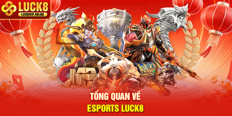 Tổng Quan Về Esports Luck8