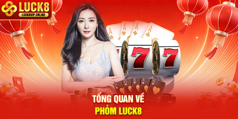 Tổng Quan Về Phỏm Luck8