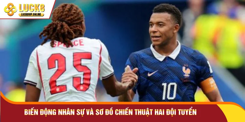 Biến động nhân sự và sơ đồ chiến thuật hai đội tuyển