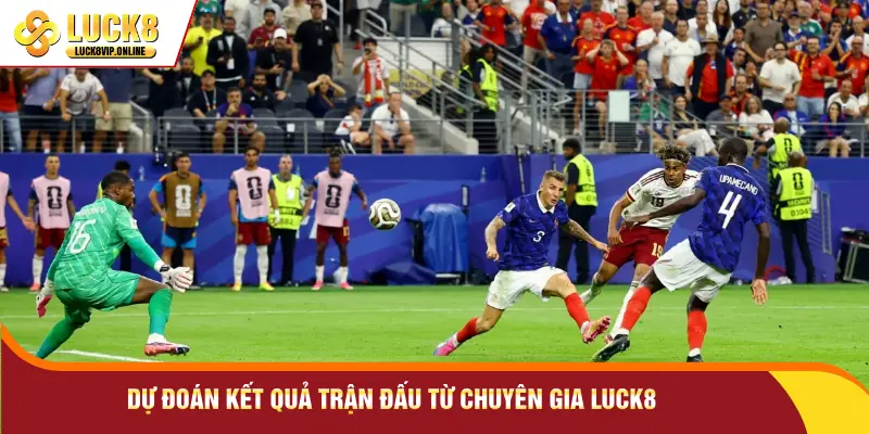 Dự đoán kết quả trận đấu từ chuyên gia Luck8