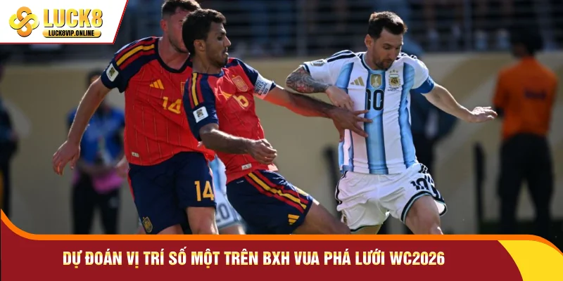 Dự đoán vị trí số một trên BXH vua phá lưới WC2026