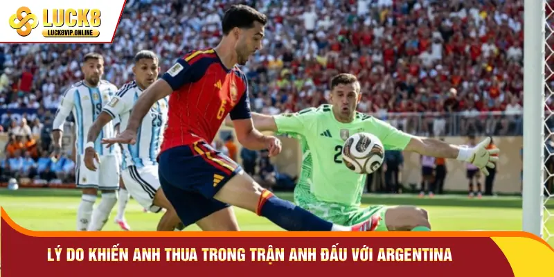 Lý do khiến Anh thua trong trận Anh đấu với Argentina