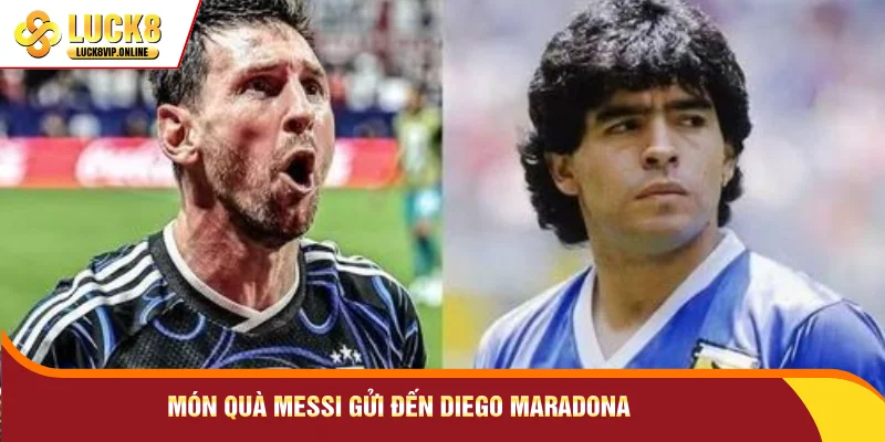 Món quà Messi gửi đến Diego Maradona