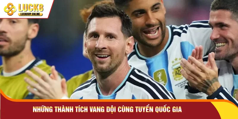 Những thành tích vang dội cùng tuyển quốc gia