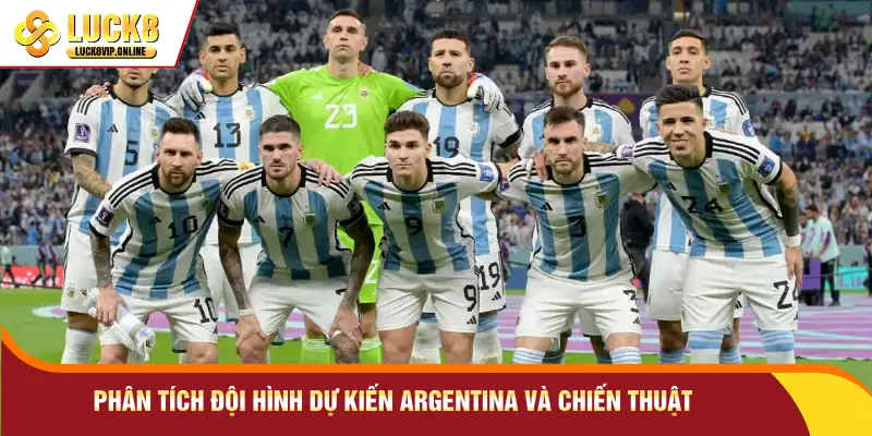 Phân tích đội hình dự kiến Argentina và chiến thuật