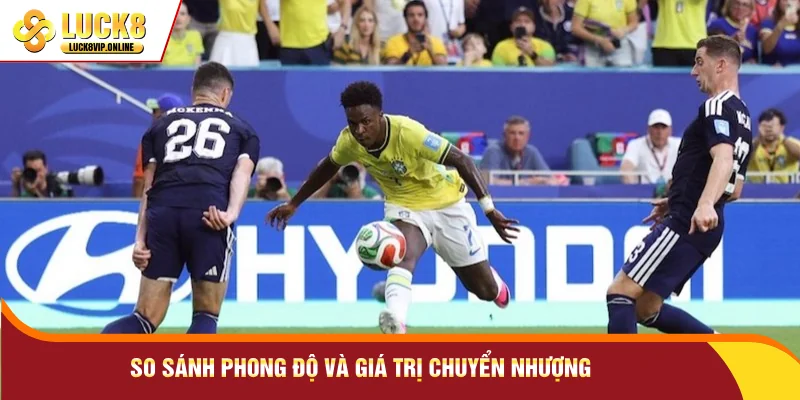 So sánh phong độ và giá trị chuyển nhượng