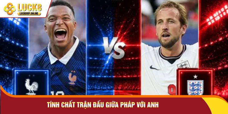 Tính chất trận đấu giữa Pháp với Anh