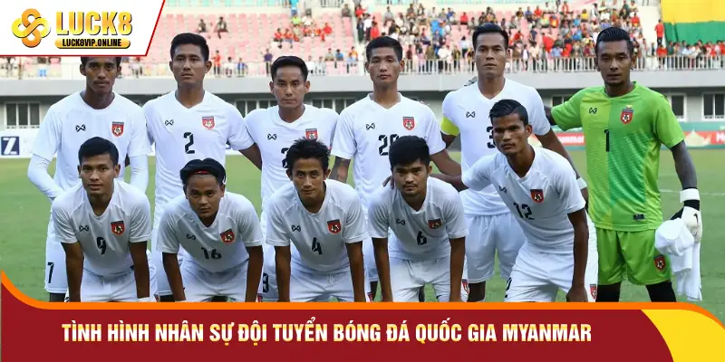 Tình hình nhân sự đội tuyển bóng đá quốc gia Myanmar